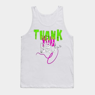 Thanks brother. A brother is the best thing in the world. I love you brother. Tank Top